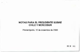 Notas para el Presidente sobre Chile y Mercosur, Florianópolis, 15 diciembre de 2000