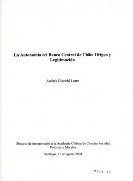 La Autonomía del Banco Central de Chile: Origen y Legitimación. Discurso de Incorporación a la Ac...